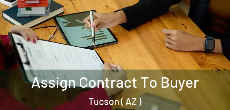  Assign Contract To Buyer Tucson ( AZ )