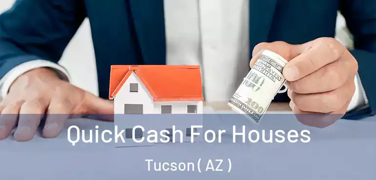  Quick Cash For Houses Tucson ( AZ )