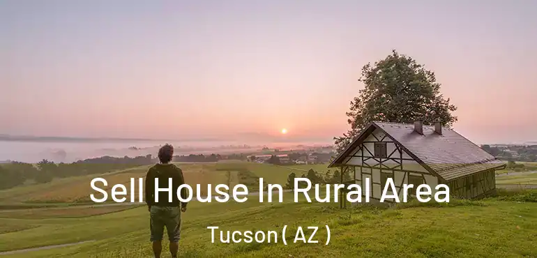  Sell House In Rural Area Tucson ( AZ )
